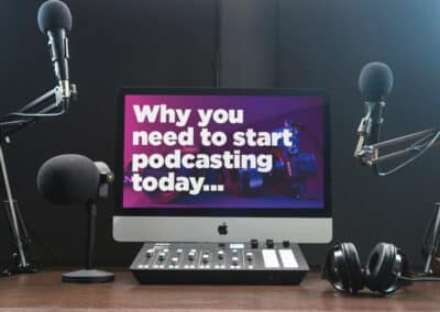 Why You Need to Start Podcasting Today